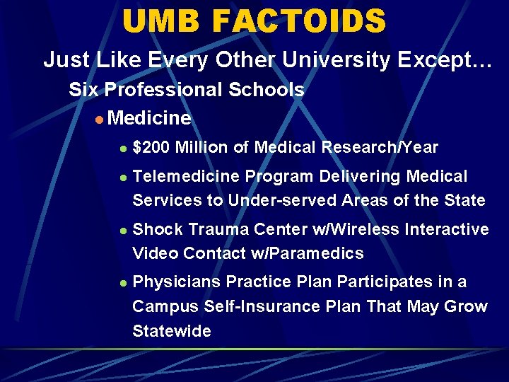UMB FACTOIDS Just Like Every Other University Except… Six Professional Schools l Medicine l