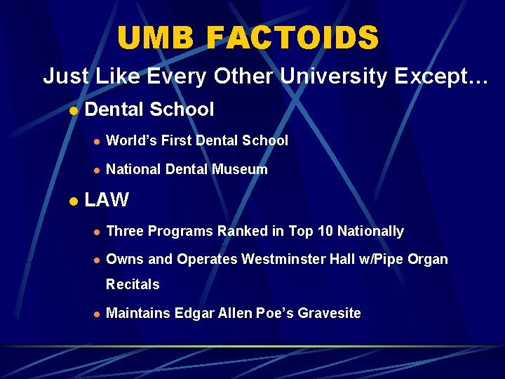 UMB FACTOIDS Just Like Every Other University Except… l l Dental School l World’s