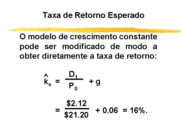 Taxa de Retorno Esperado O modelo de crescimento constante pode ser modificado de modo