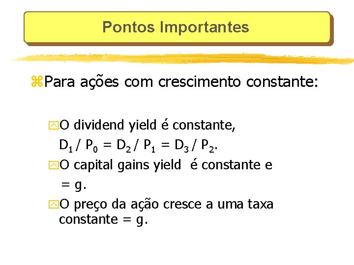 Pontos Importantes z. Para ações com crescimento constante: y. O dividend yield é constante,