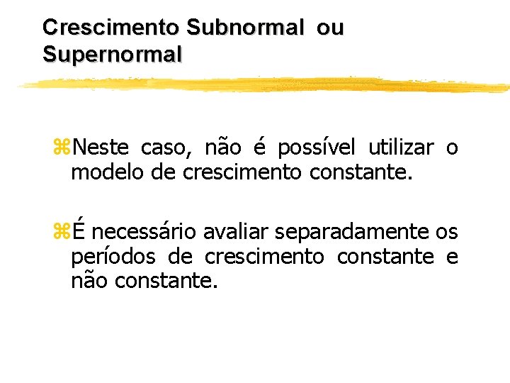 Crescimento Subnormal ou Supernormal z. Neste caso, não é possível utilizar o modelo de