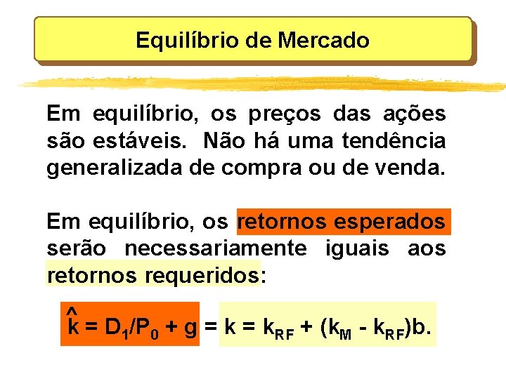 Equilíbrio de Mercado Em equilíbrio, os preços das ações são estáveis. Não há uma