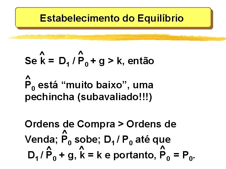 Estabelecimento do Equilíbrio ^ ^ Se k = D 1 / P 0 +