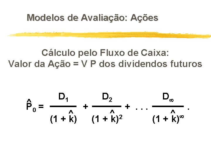 Modelos de Avaliação: Ações Cálculo pelo Fluxo de Caixa: Valor da Ação = V