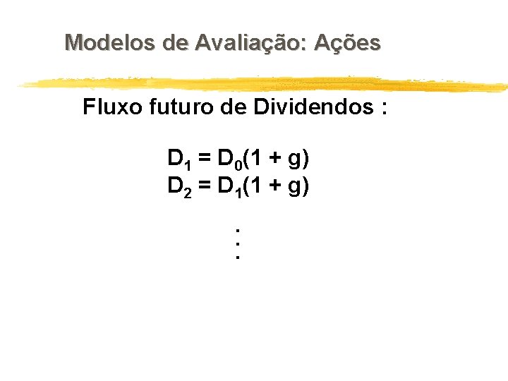 Modelos de Avaliação: Ações Fluxo futuro de Dividendos : D 1 = D 0(1