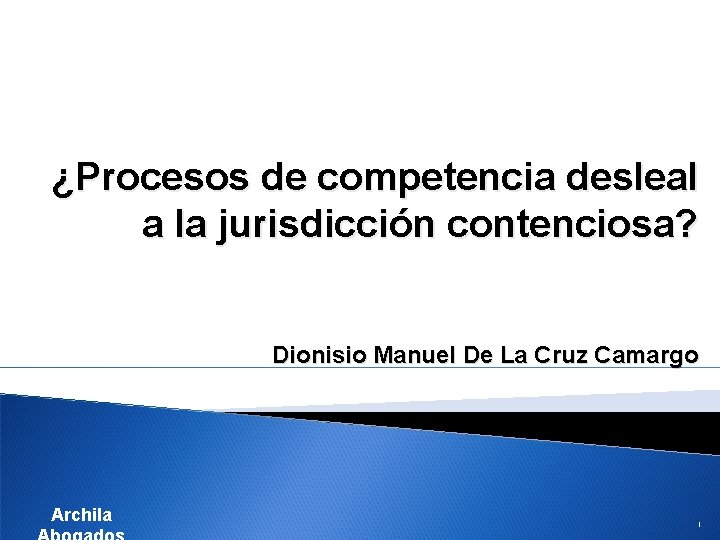 ¿Procesos de competencia desleal a la jurisdicción contenciosa? Dionisio Manuel De La Cruz Camargo