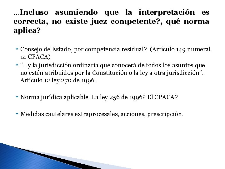 …Incluso asumiendo que la interpretación es correcta, no existe juez competente? , qué norma