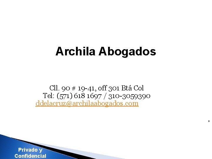 Archila Abogados Cll. 90 # 19 -41, off 301 Btá Col Tel: (571) 618