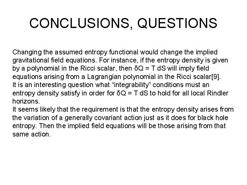 CONCLUSIONS, QUESTIONS Changing the assumed entropy functional would change the implied gravitational field equations.