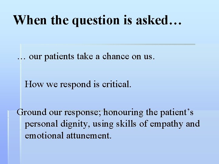 When the question is asked… … our patients take a chance on us. How