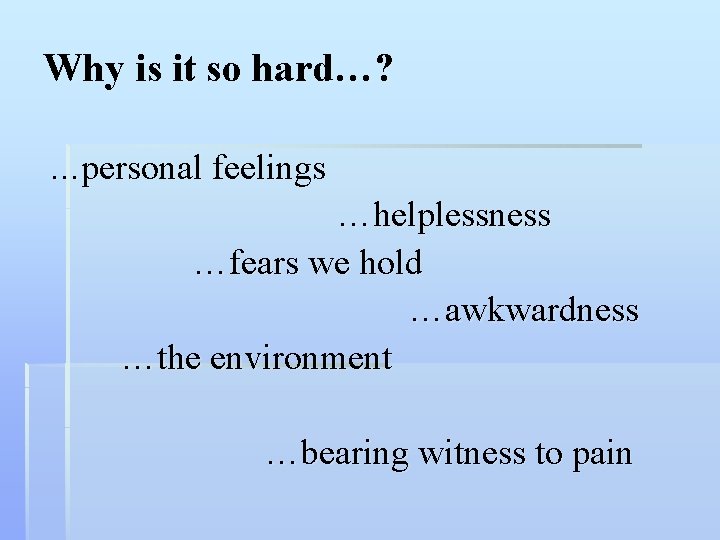 Why is it so hard…? …personal feelings …helplessness …fears we hold …awkwardness …the environment