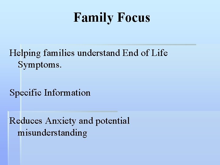 Family Focus Helping families understand End of Life Symptoms. Specific Information Reduces Anxiety and