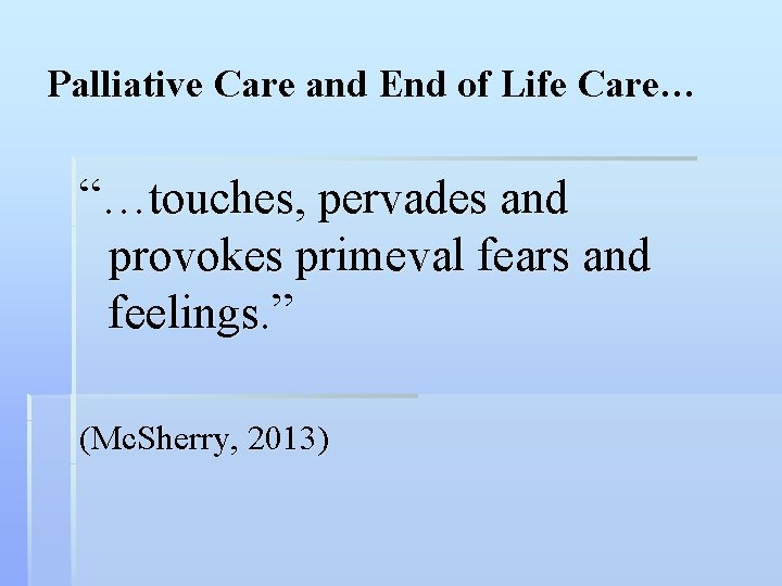 Palliative Care and End of Life Care… “…touches, pervades and provokes primeval fears and