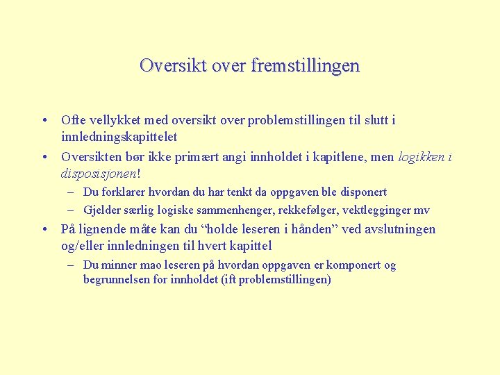 Oversikt over fremstillingen • Ofte vellykket med oversikt over problemstillingen til slutt i innledningskapittelet