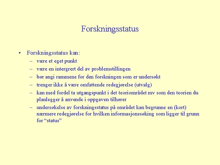 Forskningsstatus • Forskningsstatus kan: – – – være et eget punkt være en intergrert