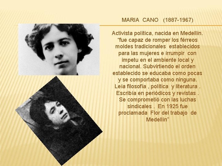 MARIA CANO (1887 -1967) Activista política, nacida en Medellín. “fue capaz de romper los