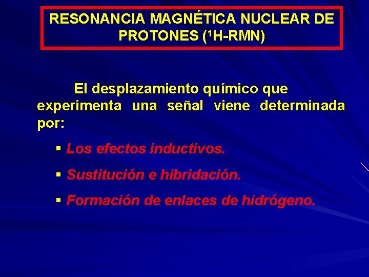 RESONANCIA MAGNÉTICA NUCLEAR DE PROTONES (1 H-RMN) El desplazamiento químico que experimenta una señal