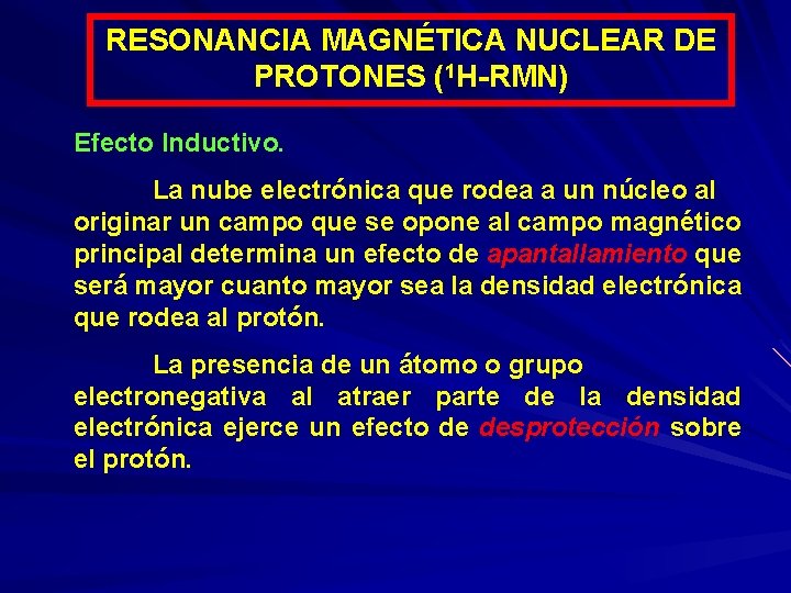 RESONANCIA MAGNÉTICA NUCLEAR DE PROTONES (1 H-RMN) Efecto Inductivo. La nube electrónica que rodea