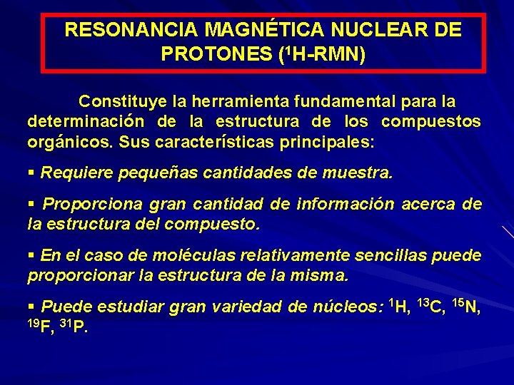 RESONANCIA MAGNÉTICA NUCLEAR DE PROTONES (1 H-RMN) Constituye la herramienta fundamental para la determinación