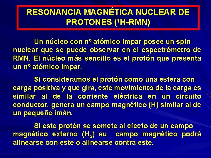 RESONANCIA MAGNÉTICA NUCLEAR DE PROTONES (1 H-RMN) Un núcleo con nº atómico impar posee