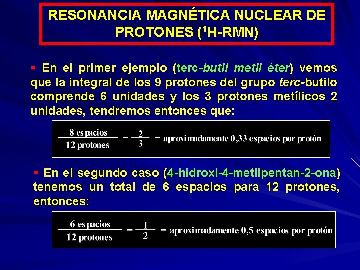 RESONANCIA MAGNÉTICA NUCLEAR DE PROTONES (1 H-RMN) § En el primer ejemplo (terc-butil metil