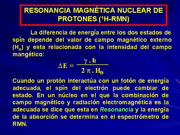 RESONANCIA MAGNÉTICA NUCLEAR DE PROTONES (1 H-RMN) La diferencia de energía entre los dos