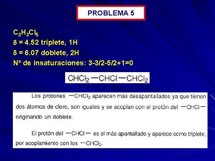 PROBLEMA 5 C 3 H 3 Cl 5 = 4. 52 triplete, 1 H