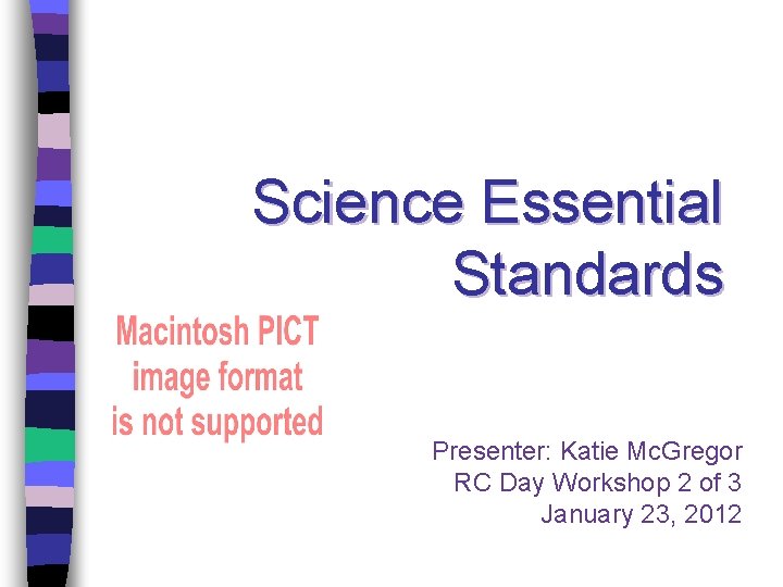 Science Essential Standards Presenter: Katie Mc. Gregor RC Day Workshop 2 of 3 January