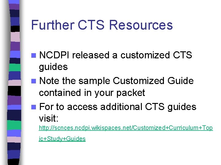 Further CTS Resources n NCDPI released a customized CTS guides n Note the sample