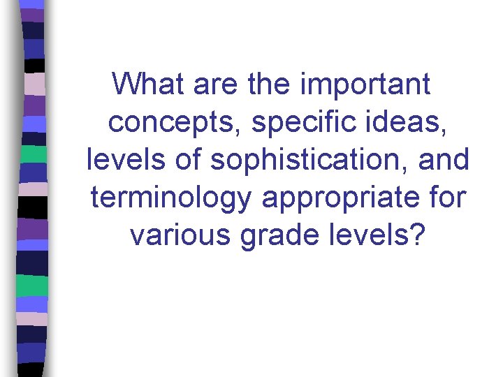 What are the important concepts, specific ideas, levels of sophistication, and terminology appropriate for