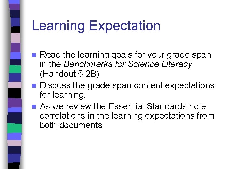 Learning Expectation Read the learning goals for your grade span in the Benchmarks for