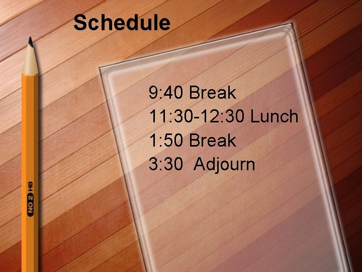 Schedule 9: 40 Break 11: 30 -12: 30 Lunch 1: 50 Break 3: 30