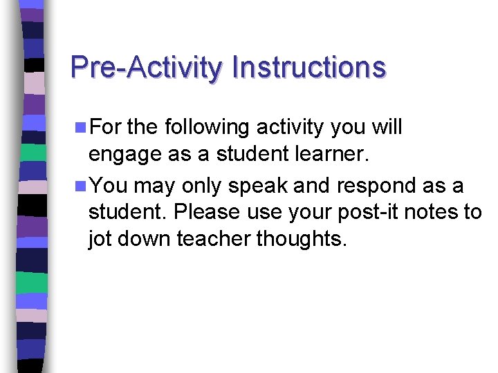 Pre-Activity Instructions n For the following activity you will engage as a student learner.