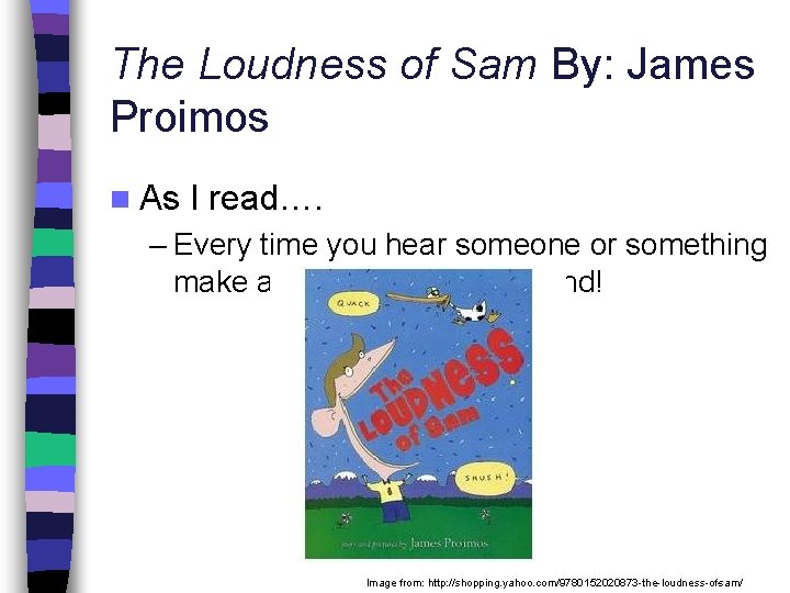 The Loudness of Sam By: James Proimos n As I read…. – Every time