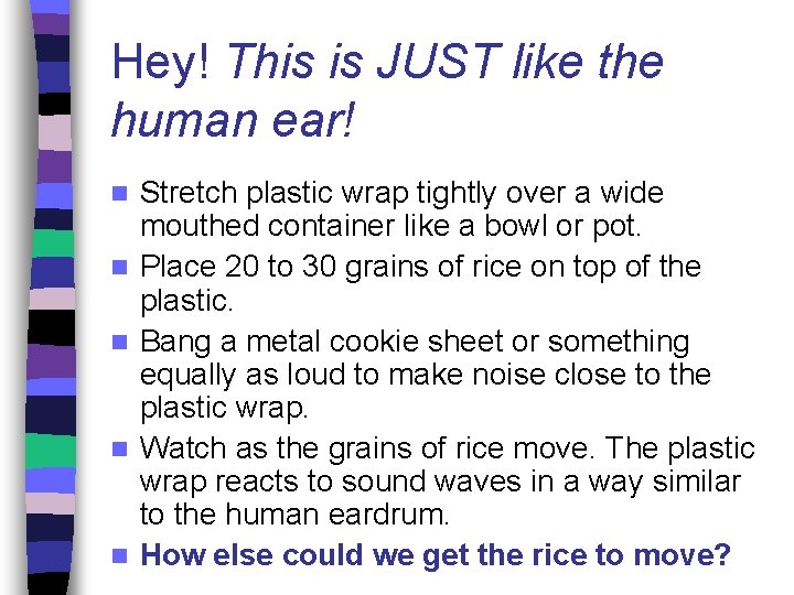 Hey! This is JUST like the human ear! n n n Stretch plastic wrap