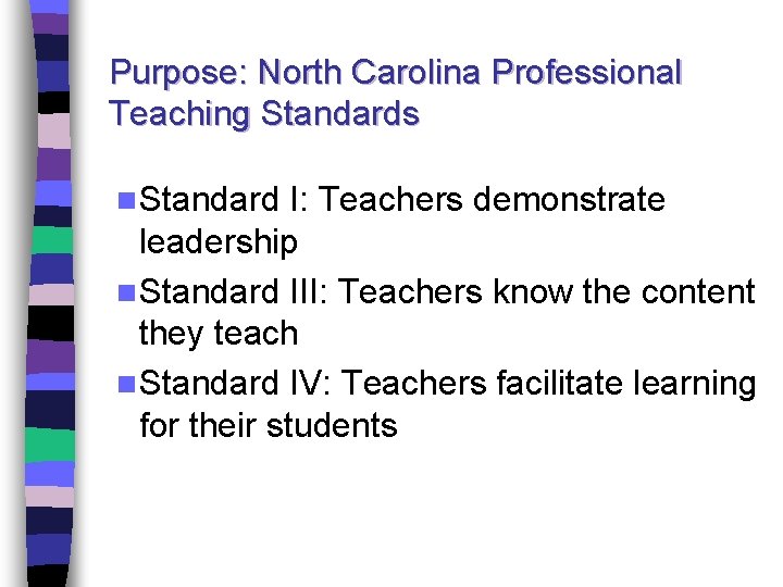 Purpose: North Carolina Professional Teaching Standards n Standard I: Teachers demonstrate leadership n Standard