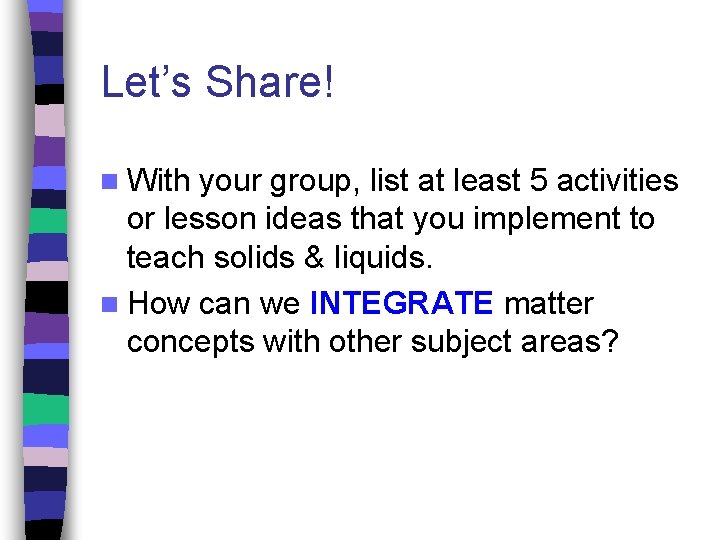 Let’s Share! n With your group, list at least 5 activities or lesson ideas