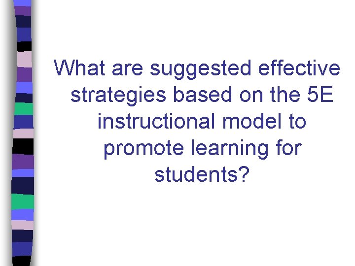 What are suggested effective strategies based on the 5 E instructional model to promote