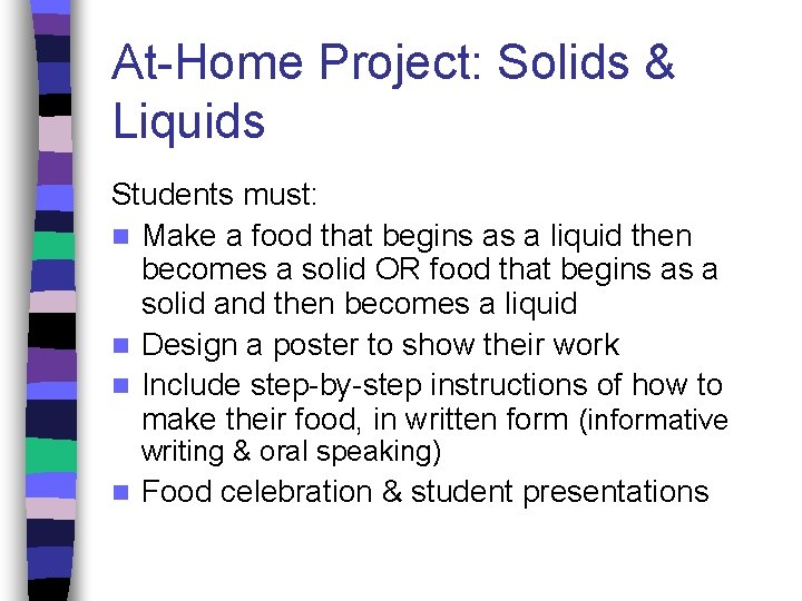 At-Home Project: Solids & Liquids Students must: n Make a food that begins as