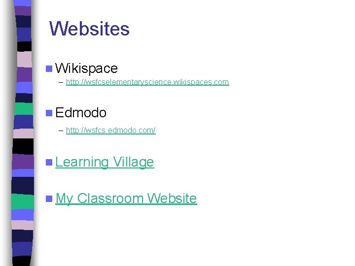 Websites n Wikispace – http: //wsfcselementaryscience. wikispaces. com n Edmodo – http: //wsfcs. edmodo.