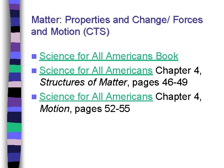 Matter: Properties and Change/ Forces and Motion (CTS) n Science for All Americans Book