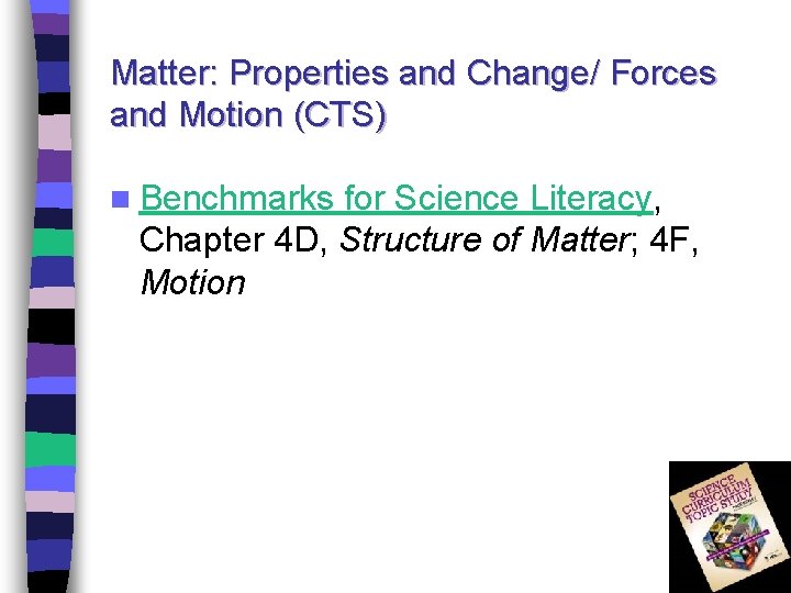 Matter: Properties and Change/ Forces and Motion (CTS) n Benchmarks for Science Literacy, Chapter