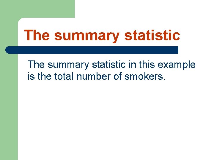 The summary statistic in this example is the total number of smokers. 