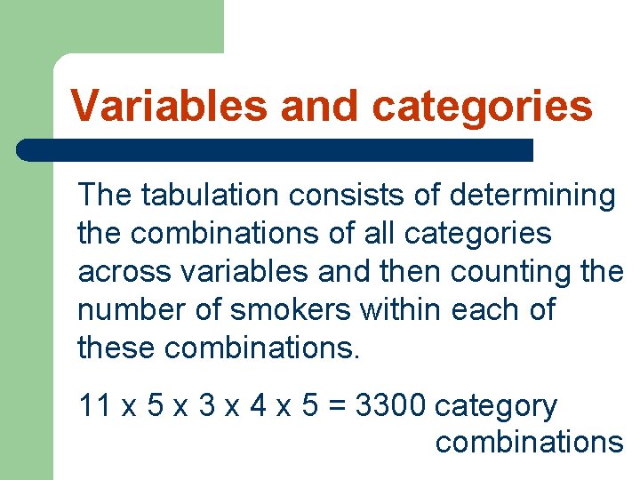 Variables and categories The tabulation consists of determining the combinations of all categories across