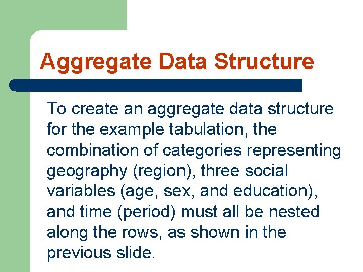 Aggregate Data Structure To create an aggregate data structure for the example tabulation, the