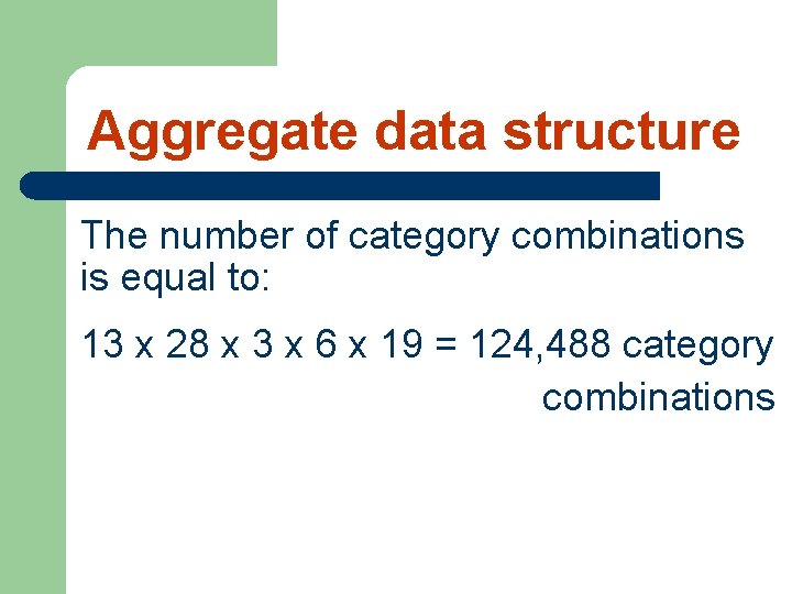 Aggregate data structure The number of category combinations is equal to: 13 x 28