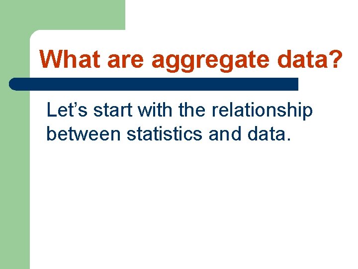 What are aggregate data? Let’s start with the relationship between statistics and data. 