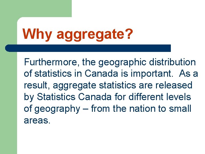 Why aggregate? Furthermore, the geographic distribution of statistics in Canada is important. As a