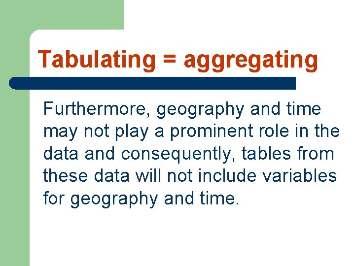 Tabulating = aggregating Furthermore, geography and time may not play a prominent role in