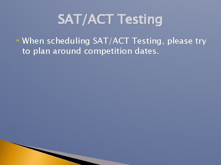SAT/ACT Testing When scheduling SAT/ACT Testing, please try to plan around competition dates. 